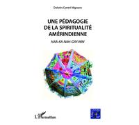 Une pédagogie de la spiritualité amérindienne Naa-ka-nah-gay-win - Dolorès Contré Migwans - L'harmattan - broché - Guide