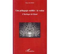 Paul Aclinou – Une pédagogie oubliée : Le vodou – Le vodou, l'horloger de Kouti – Broché