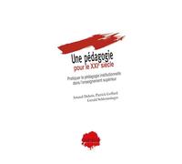 Une Pédagogie Pour Le Xxie Siècle - Pratiquer La Pédagogie Institutionnelle Dans L?Enseignement Supérieur