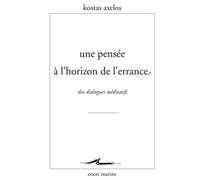 Une Pensée À L'horizon De L'errance - Dix Dialogues Méditatifs