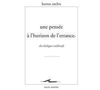 Une Pensée À L'horizon De L'errance - Dix Dialogues Méditatifs