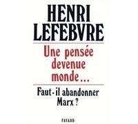 Une pensée devenue monde... - Faut-il abandonner Marx ? - Henri Lefèbvre - Fayard - Livre
