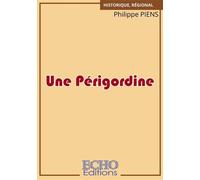 Une Périgordine - Philippe Piens - ECHO Editions - broché - Contes / Légendes