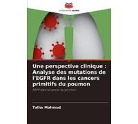 Une Perspective Clinique : Analyse Des Mutations De L'egfr Dans Les Cancers Primitifs Du Poumon
