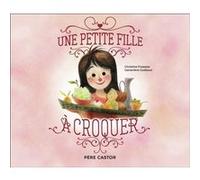 Une petite fille à croquer Geneviève Godbout (Auteur), Geneviève Godbout (Illustration), Christine Frasseto (Auteur)