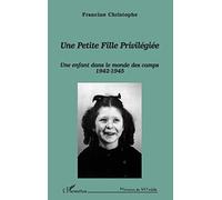Une petite fille privilégiée: Une enfant dans le monde des camps 1942-1945
