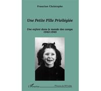 Une petite fille privilégiée Une enfant dans le monde des camps 1942-1945 - Robert Christophe - L'harmattan - broché - Livre