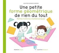 Une petite forme géométrique de rien du tout: Petites histoires mathématiques
