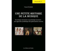 Une petite histoire de la musique Acoustique, harmonie et psychologie musicale : une approche synthétique des phénomènes sonores - Florent Ploquin - Du Menhir Les Editions - broché - Etude