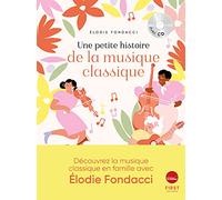 Une petite histoire de la musique classique, à découvrir en famille: La musique classique racontée par Elodie Fondacci