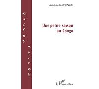 Une petite saison au Congo - Aristote Kavungu - L'harmattan - broché - Roman
