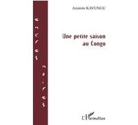 Aristote Kavungu – Une petite saison au Congo – Roman – Broché – L'Harmattan