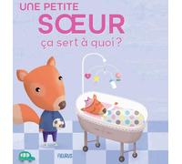 Sophie Bellier – Une petite sœur : Ça sert à quoi ? – Cartonné – Fleurus