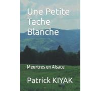 Une Petite Tache Blanche: Meurtres en Alsace
