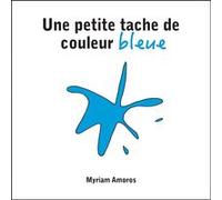 Une petite tache de couleur bleue Myriam Amoros (Auteur)