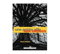 Une petite ville sans mémoire - René Ballet - Le Temps Des Cerises - broché - Roman
