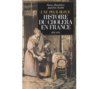 Une peur bleue : Histoire du choléra en France, 1832-1854