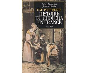 Une peur bleue : Histoire du choléra en France, 1832-1854