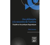 Une Philosophe À La Rencontre De L'autisme - Enquête Sur Les Pratiques Diagnostiques