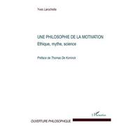 Une philosophie de la motivation Ethique, mythe, science - Préface de Thomas de Koninck - Yves Larochelle - L'harmattan - broché - Essai