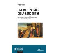 Une philosophie de la rencontre Lecture de notre réalité commune avec Emmanuel Levinas - Yves Pillant - L'harmattan - broché - Essai