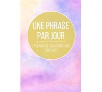 Une phrase par jour - Un livre de souvenirs sur 5 ans - Capturer cinq années de souvenirs facilement: La façon la plus facile de tenir un journal ... ou un fait marquant chaque jour pendant 5 ans