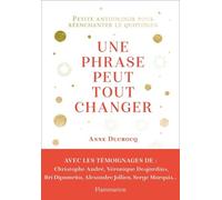 Une phrase peut tout changer: Petite anthologie pour réenchanter le quotidien