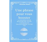 Une phrase pour vous booster: 70 pensées pour renforcer votre courage et transformer votre vie.