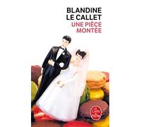 Une pièce montée - Blandine Le Callet - Lgf - Poche - Roman