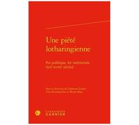 Une Piété Lotharingienne - Foi Publique, Foi Intériorisée (Xiie-Xviiie Siècles)