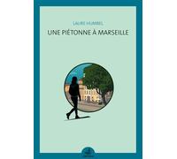 Une piétonne à Marseille - Laure Humbel - Gaussen Eds - broché - Roman