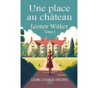 Une place au château: Léonor Witker - Tome I