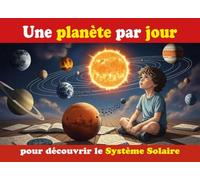 Une planète par jour: Pour découvrir le Système Solaire