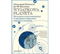 Une planète unique. Pourquoi notre position dans le cosmos rend les découvertes scientifiques possibles. - Guillermo Gonzalez, Jay W. Richards (Literatur, Wissenschaft und Technik auf Polnisch)