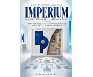 Une Plongée Criminelle Dans Imperium De Marc Voltenauer Et Nicolas Feuz: Trafic de drogue, infiltration institutionnelle, marché de l’art et empire clandestine