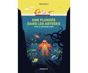 Une plongée dans les abysses avec le capitaine Fiche - Rachid Baalla - Amaterra - cartonné - Document jeunesse