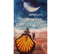 Une plume dans le vent - Sophie Dys - Le Lys Bleu - broché - Roman