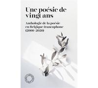 Une poésie de vingt ans: Anthologie de la poésie en Belgique francophone (2000-2020)