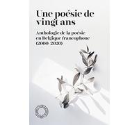 Une poésie de vingt ans: Anthologie de la poésie en Belgique francophone (2000-2020)