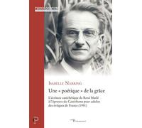 Une « poétique » de la grâce L'écriture catéchétique de René Marlé à l'épreuve du Catéchisme pour adultes des évêques de France (1991) - Isabelle Narring - Cerf - broché - Essai
