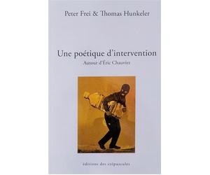 Une poétique d'intervention Autour d'Eric Chauvier - Peter Frei - Des Crepuscules Eds - broché - Essai