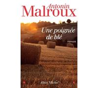 Une poignée de blé - Antonin Malroux - Albin Michel - broché - Roman
