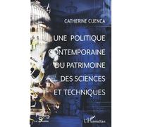 Une Politique Contemporaine Du Patrimoine Des Sciences Et Techniques