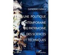 Une politique contemporaine du patrimoine des sciences et techniques - Catherine Cuenca - L'harmattan - broché - Essai