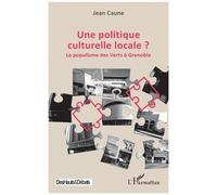 Jean Caune – Une politique culturelle locale ? Le populisme des Verts à Grenoble – Broché – Essai