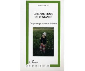 Une politique de l'enfance Du patronage au centre de loisirs - Mirella Giannini - L'harmattan - broché - Essai