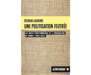 Une politisation feutrée: Les hauts fonctionnaires et l'immigration en France (1962-1981)