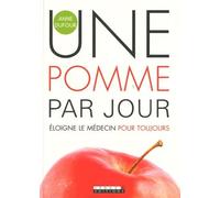 Une pomme par jour éloigne le médecin pour toujours: 365 idées pour manger, boire, respirer, penser pomme...
