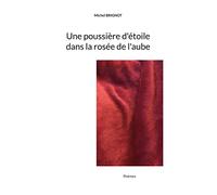 Une poussière d'étoile dans la rosée de l'aube: Poèmes