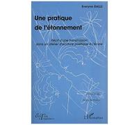 Une Pratique De L'étonnement - Récit D'une Transmission Dans Un Atelier D'écriture Poétique À L'école